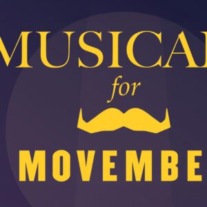 MUSICALS FOR MOVEMBER